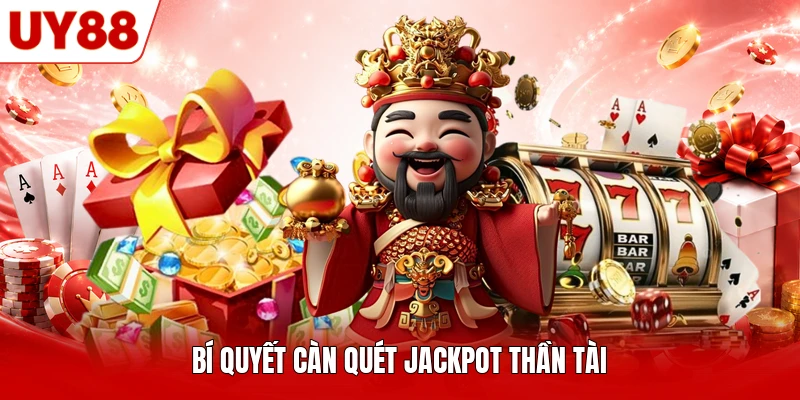 Bí quyết càn quét Jackpot Thần Tài Bí quyết càn quét Jackpot Thần Tài