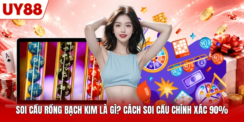 Cách soi cầu Rồng Bạch Kim phổ biến Cách soi cầu Rồng Bạch Kim phổ biến