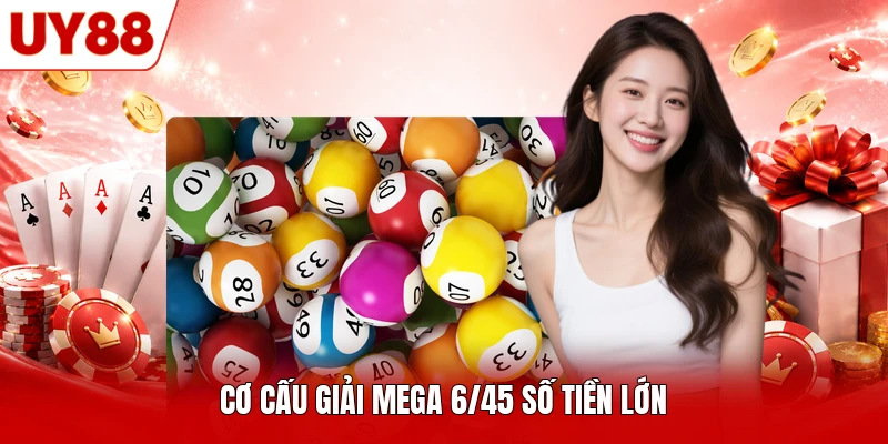Cơ cấu giải Mega 6/45 số tiền lớn Cơ cấu giải Mega 6/45 số tiền lớn