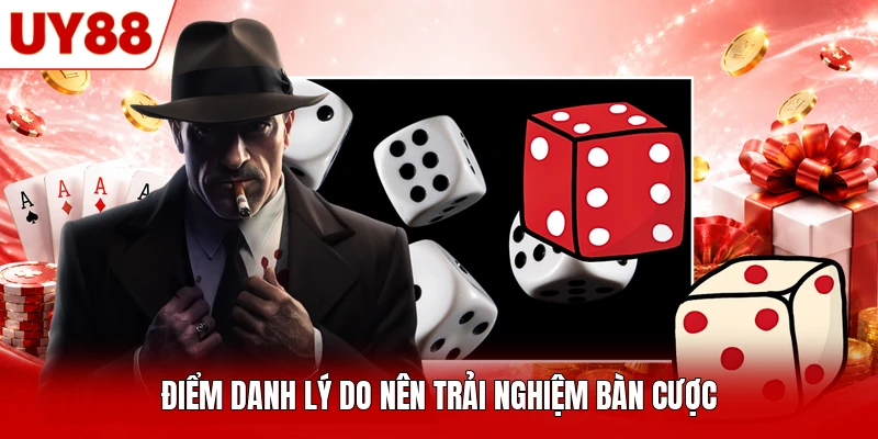 Điểm danh lý do nên trải nghiệm bàn cược