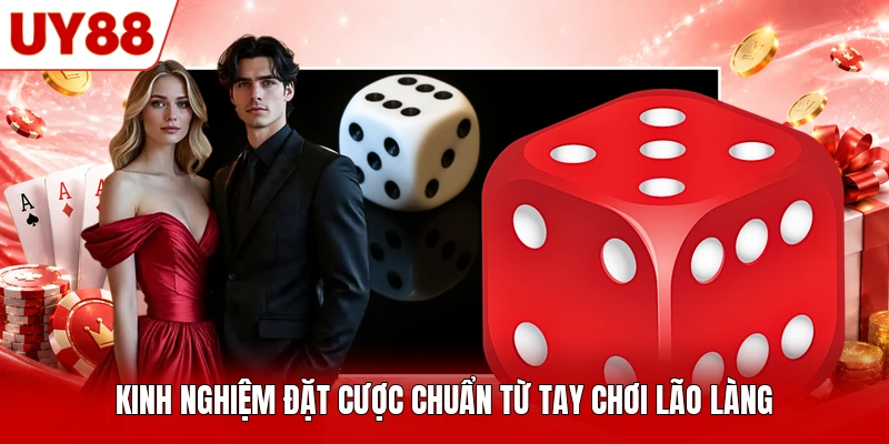 Kinh nghiệm đặt cược chuẩn từ tay chơi lão làng