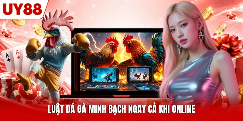 Luật đá gà minh bạch ngay cả khi online Luật đá gà minh bạch ngay cả khi online