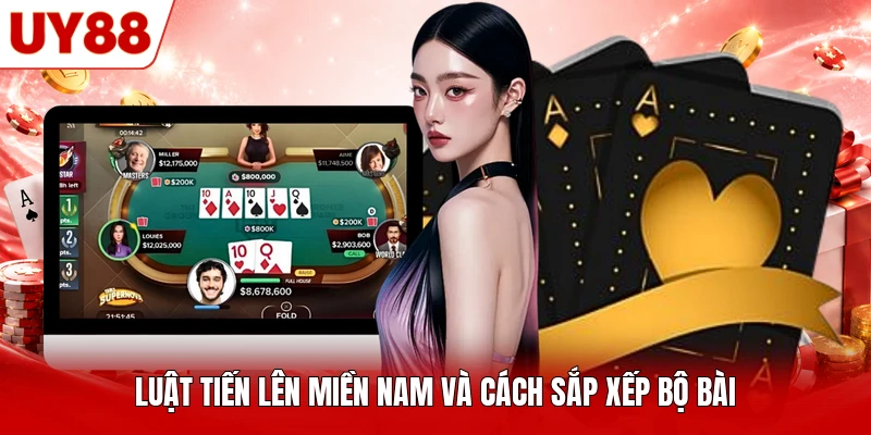 Luật Tiến Lên Miền Nam và cách sắp xếp bộ bài Luật Tiến Lên Miền Nam và cách sắp xếp bộ bài