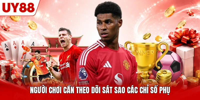 Người chơi cần theo dõi sát sao các chỉ số phụ Người chơi cần theo dõi sát sao các chỉ số phụ
