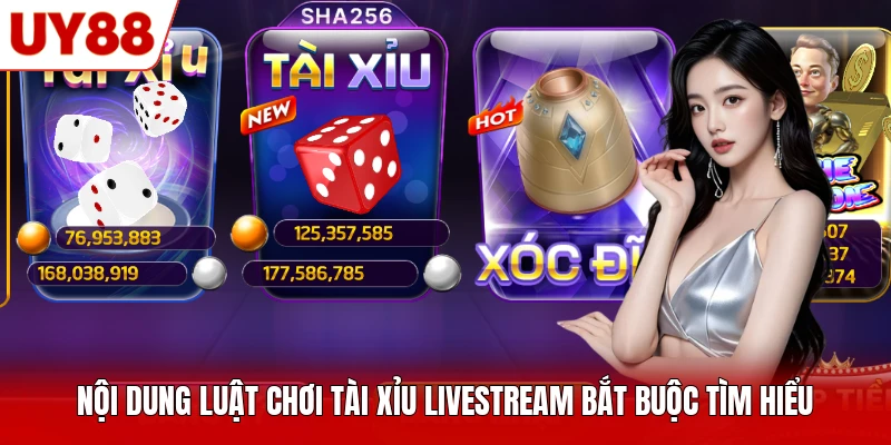 Nội dung luật chơi Tài Xỉu livestream bắt buộc tìm hiểu