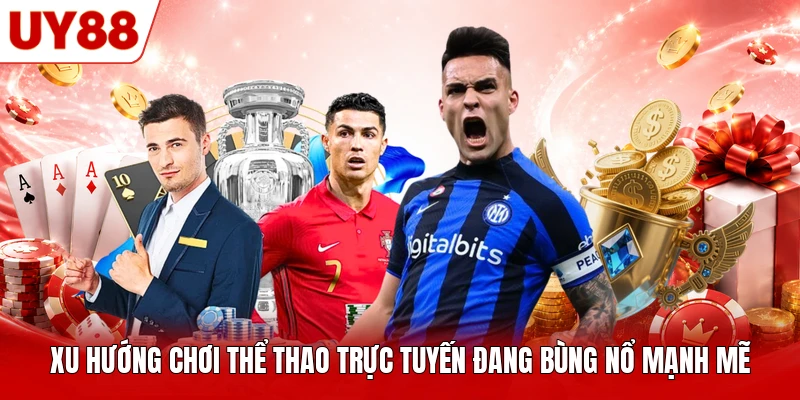 Xu hướng chơi thể thao trực tuyến đang bùng nổ mạnh mẽ